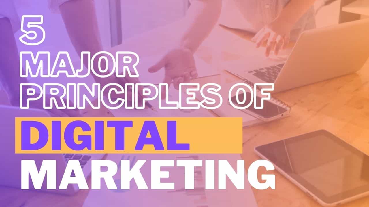 5 Major Principles of Digital Marketing for Business Success