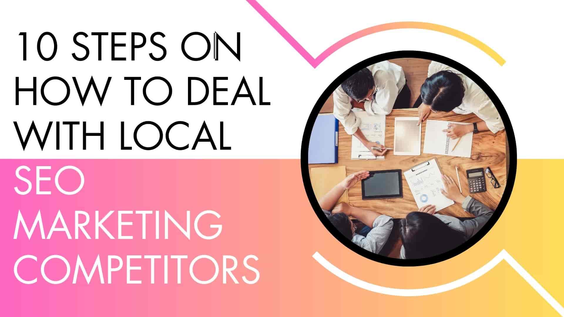 10 Steps on How to Deal with Local SEO Marketing Competitors-min Local SEO Marketing Competitors